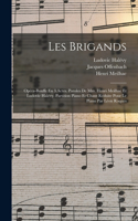Les Brigands; Opéra-bouffe En 3 Actes. Paroles De Mm. Henri Meilhac Et Ludovic Halévy. Partition Piano Et Chant Réduite Pour Le Piano Par Léon Roques
