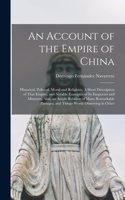 Account of the Empire of China; Historical, Political, Moral and Religious. A Short Description of That Empire, and Notable Examples of its Emperors and Ministers. Also, an Ample Relation of Many Remarkable Passages, and Things Worth Observing in O