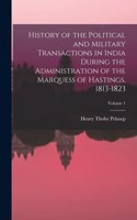 History of the Political and Military Transactions in India During the Administration of the Marquess of Hastings, 1813-1823; Volume 1