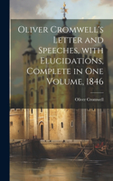 Oliver Cromwell's Letter and Speeches, with Elucidations, Complete in One Volume, 1846