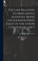 The law Relating to Mercantile Agencies, Being the Johnson Prize Essay of the Union College of Law F