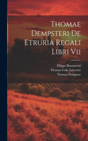 Thomae Dempsteri De Etruria Regali Libri Vii