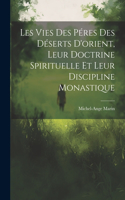 Les Vies Des Péres Des Déserts D'orient, Leur Doctrine Spirituelle Et Leur Discipline Monastique