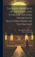 Main Principles of the Creed and Ethics of the Jews, Exhibited in Selections From the Yad Hachaz
