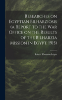 Researches on Egyptian Bilharziosis (a Report to the War Office on the Results of the Bilharzia Mission in Egypt, 1915)