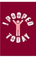 I Pooped Today