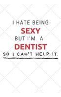 I Hate Being Sexy But I'm A Dentist So I Can't Help It