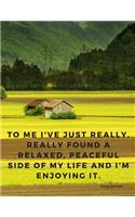 To me I've just really, really found a relaxed, peaceful side of my life and I'm enjoying it.: Notebook Motivational Journal Composition Notebook with Quote by Greg Norman; Perfect for School Student Office Home and Class;110 Lined Pages(2 Motivate Yourself)