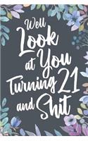 Well Look at You Turning Twenty One and Shit