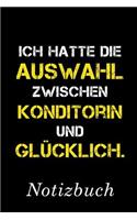 Ich Hatte Die Auswahl Zwischen Konditorin Und Glücklich Notizbuch