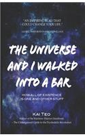 Universe and I Walked into a Bar