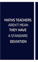Maths Teachers Aren't Mean They Have A Standard Deviation