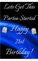 Lets Get This Partea Started Happy 21st Birthday