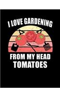 I Love Gardening From My Head Tomatoes