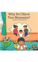 Why Do I Have Two Mommies?: A Journey In Self Discovery
