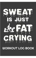 Sweat Is Just Fat Crying Workout Log Book