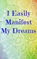 I Easily Manifest My Dreams