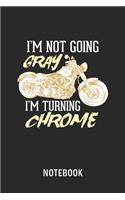 I'm Not Going Gray I'm Turning Chrome Notebook: Blank & Dotted Motorcycle Rider Journal (6" x 9") For Every Motorcyclist