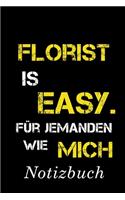 Florist Is Easy Für Jemanden Wie Mich Notizbuch: - Notizbuch mit 110 linierten Seiten - Format 6x9 DIN A5 - Soft cover matt -