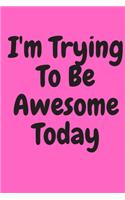 I'm Trying to Be Awesome Today