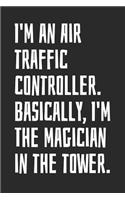 I'm an Air Traffic Controller. Basically, I'm the Magician in the Tower.: Blank Lined Notebook