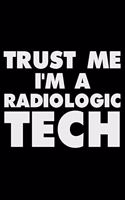 Trust Me I'm a Radiologic Tech: Funny Writing Notebook, Journal for Work, Daily Diary, Planner, Organizer for Radiologic Technologists