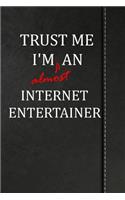 Trust Me I'm Almost an Internet Entertainer: Blank Lined Journal Notebook 120 Pages 6x9