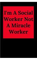 I'm A Social Worker Not A Miracle Worker: Blank Lined Journal Notebook (Appreciation Journal for Social Workers)