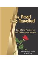 The Road Less Travelled: End of Life Planner for My Affairs & Last Wishes: A Guide for My Family when I Pass