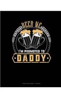 Beer Me I'm Promoted To Daddy: Blank Sheet Music - 12 Staves