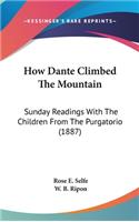 How Dante Climbed The Mountain: Sunday Readings With The Children From The Purgatorio (1887)