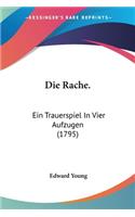 Die Rache.: Ein Trauerspiel In Vier Aufzugen (1795)(English)