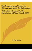 Scuppernong Grape, Its History And Mode Of Cultivation: With A Short Treatise On The Manufacture Of Wine From It (1872)