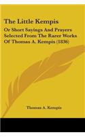 Little Kempis: Or Short Sayings And Prayers Selected From The Rarer Works Of Thomas A. Kempis (1836)