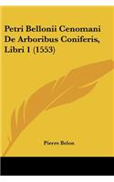 Petri Bellonii Cenomani De Arboribus Coniferis, Libri 1 (1553)