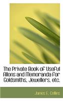 The Private Book of Useful Allons and Memoranda for Goldsmiths, Jewellers, Etc.: (English)