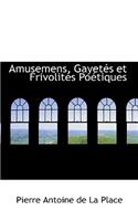 Amusemens, Gayet?'s Et Frivolit?'s Po Tiques