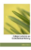 College Lectures on Ecclesiastical History: (English)