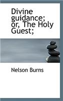 Divine Guidance; Or, the Holy Guest;