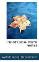 The Fair Land of Central America