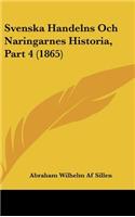 Svenska Handelns Och Naringarnes Historia, Part 4 (1865)