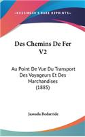 Des Chemins De Fer V2: Au Point De Vue Du Transport Des Voyageurs Et Des Marchandises (1885)