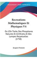 Recreations Mathematiques Et Physiques V4: Ou L'On Traite, Des Phosphores Naturels Et Artificiels, Et Des Lampes Perpetuelles (1750)(French)