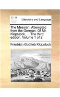 The Messiah. Attempted from the German. of Mr. Klopstock, ... the Third Edition. Volume 1 of 2: (English)