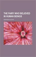 The Fairy Who Believed in Human Beings