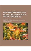 Abstracts of Wills on File in the Surrogate's Office (Volume 30); City of New York