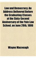 Law and Democracy; An Address Delivered Before the Graduating Classes at the Sixty-Second Anniversary of the Yale Law School, on June 29th, 1886