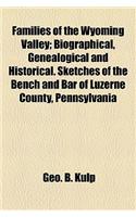 Families of the Wyoming Valley; Biographical, Genealogical and Historical. Sketches of the Bench and Bar of Luzerne County, Pennsylvania