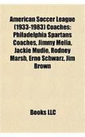 American Soccer League (1933-1983) Coaches: Philadelphia Spartans Coaches, Jimmy Melia, Jackie Mudie, Rodney Marsh, Ern Schwarz, Jim Brown(English)