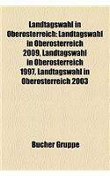 Landtagswahl in Ober Sterreich: Landtagswahl in Ober Sterreich 2009, Landtagswahl in Ober Sterreich 1997, Landtagswahl in Ober Sterreich 2003(German)